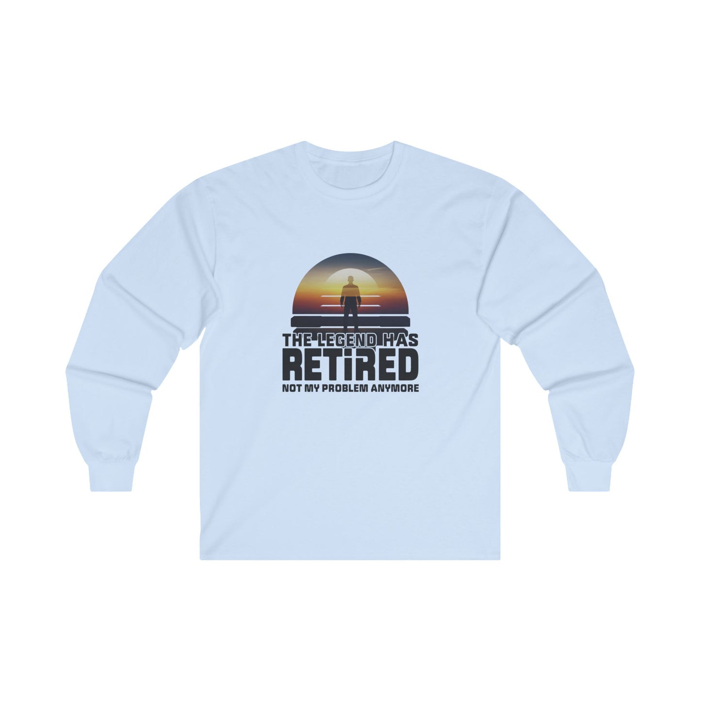 The Legend Has Retired Not My Problem Anymore Adult Long Sleeve T-shirt