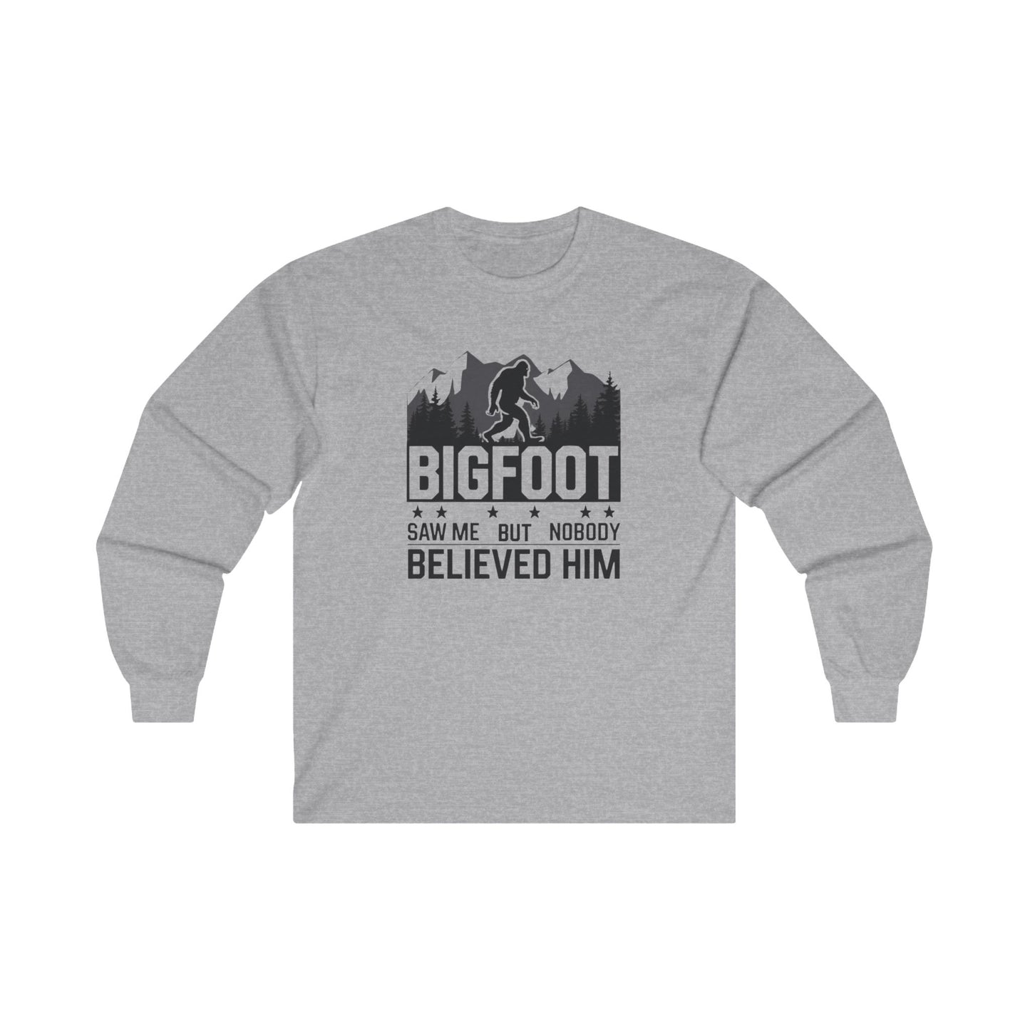 BIGFOOT Saw Me But Nobody Believed Him Adult Long Sleeve T-shirt