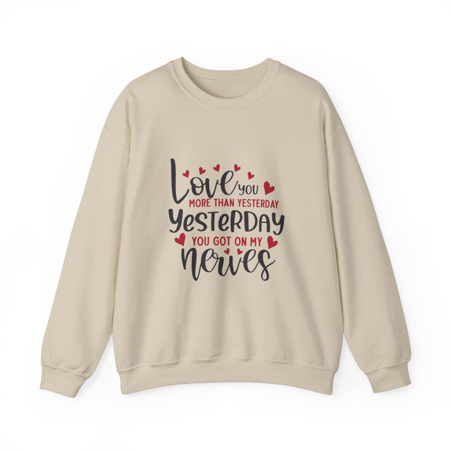 Love You More Than Yesterday, Yesterday You Got On My Nerves Adult Sweatshirt