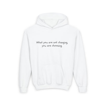 What You Are Not Changing, You Are Choosing. Kids/Teen Hoodie