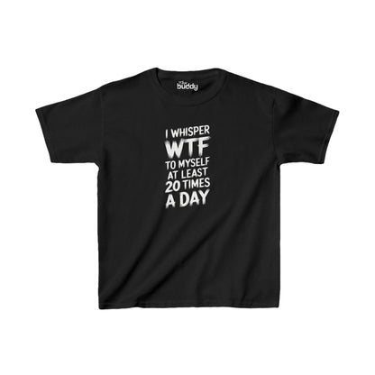 I Whisper WTF To Myself At Least 20 Times a Day Kids/Teen T-shirt