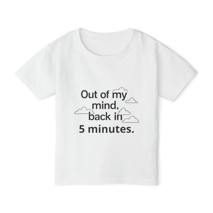 Out Of My Mind, Back In 5 Minutes Toddler T-shirt