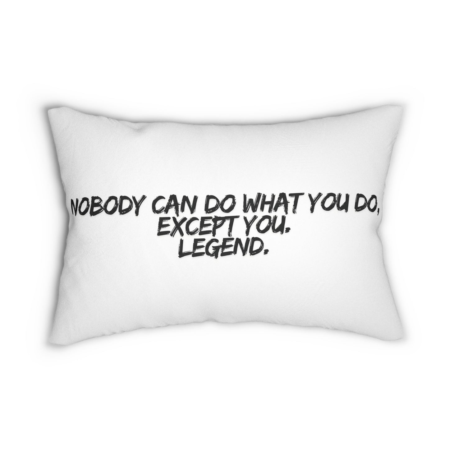 Nobody Can Do What You Do, Except You. Legend. Pillow