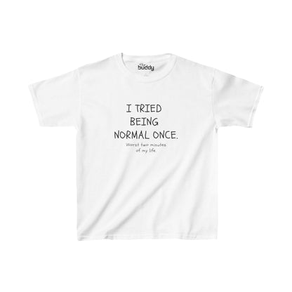 I Tried Being Normal Once. Worst Two Minutes Of My Life. Kids/Teen T-shirt