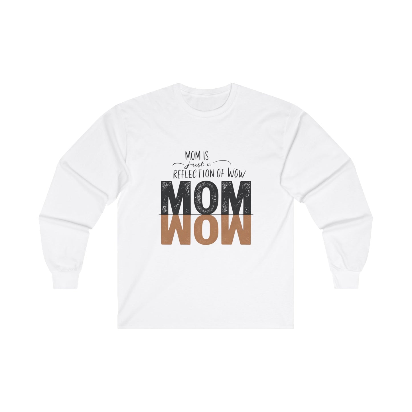 Mom is just a reflection of WOW Adult Long Sleeve T-shirt