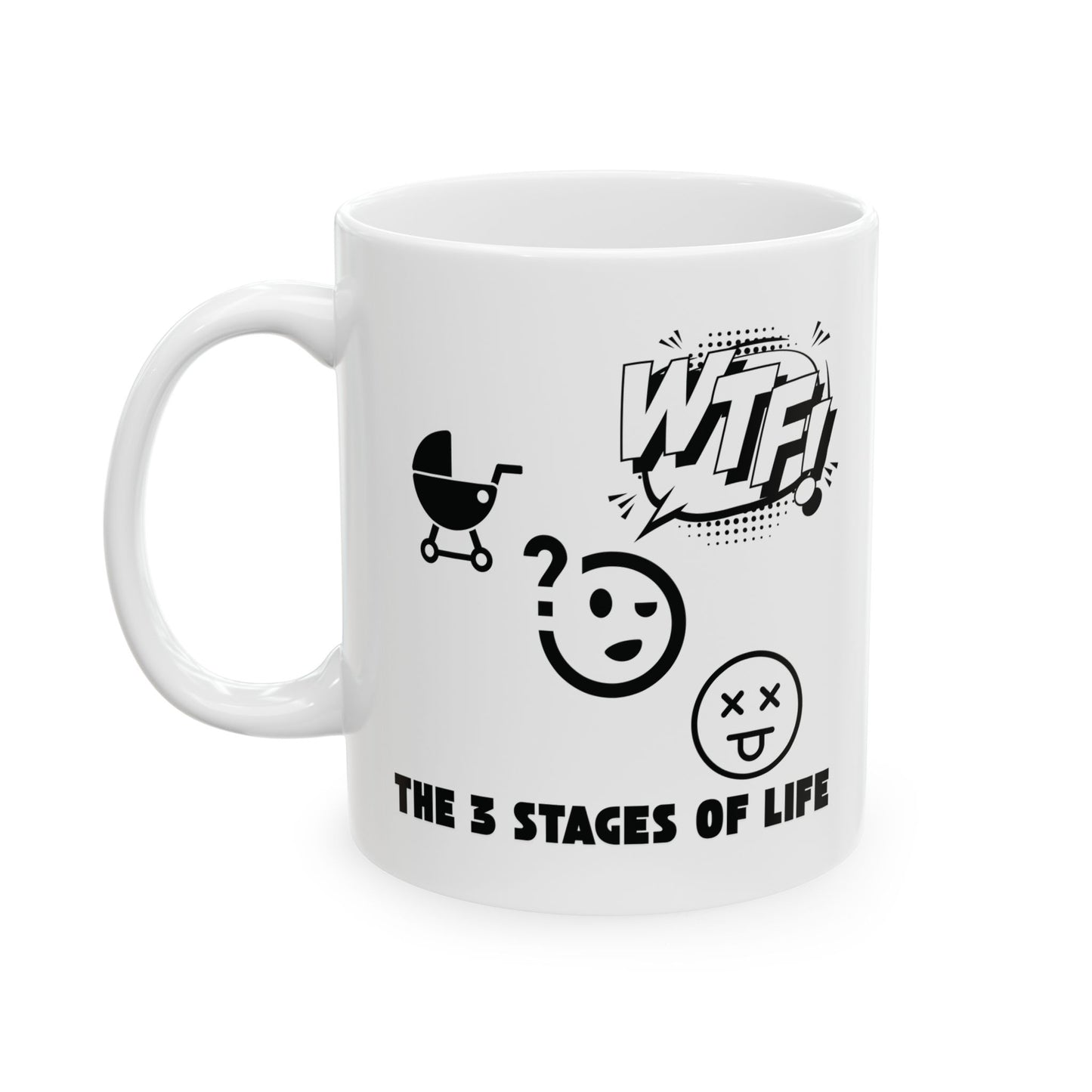 The 3 Stages Of Life - Birth - WTF - Death Mug