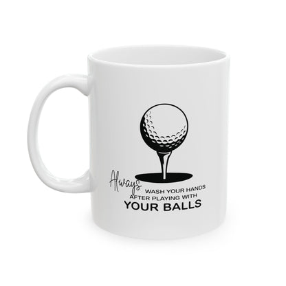 Always Wash Your Hands After Playing With Your Balls Mug