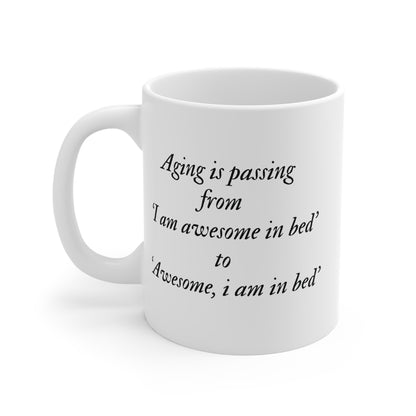 Aging is passing from 'I am awesome in bed 'to 'Awesome, i am in bed' Mug