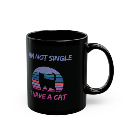 I Am Not Single, I Have a Cat Mug