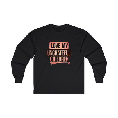 Love My Ungrateful Children Adult Long Sleeve T-shirt