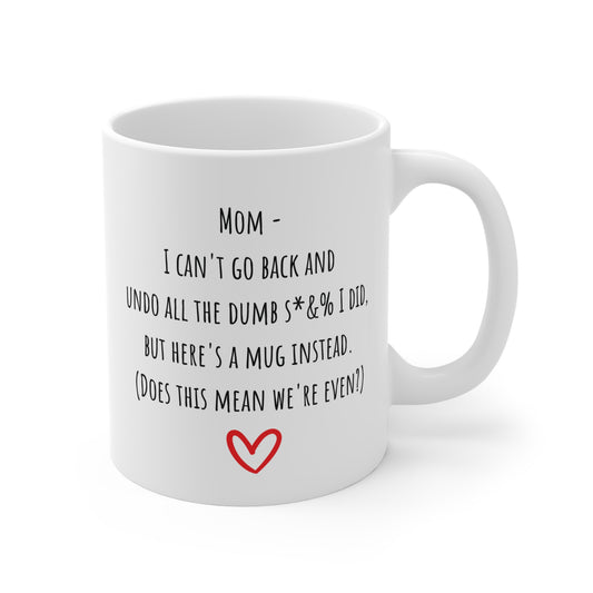 Can't Undo the Dumb S*&% I Did Mug for Mom