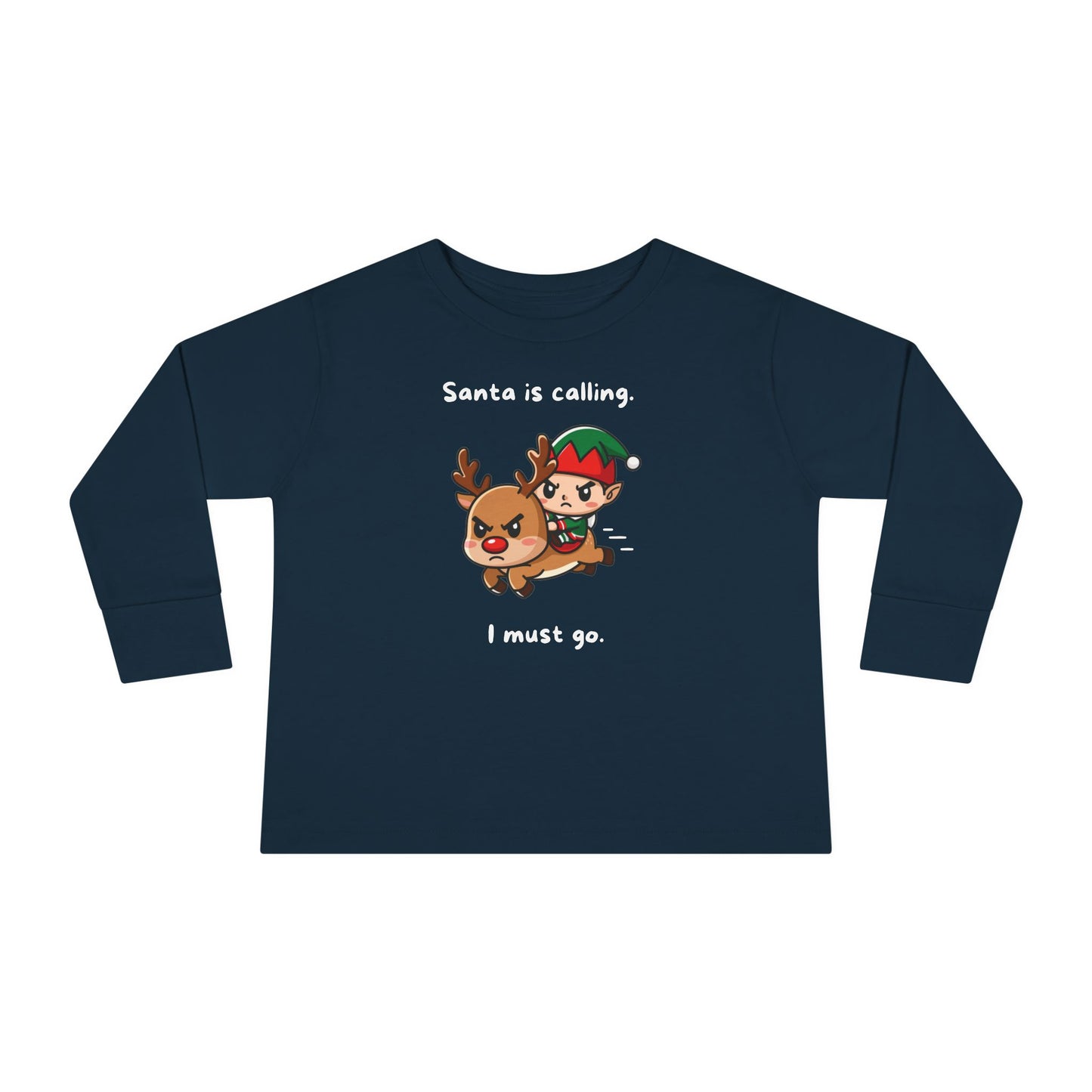 Santa Is Calling I Must Go Toddler Long Sleeve T-shirt