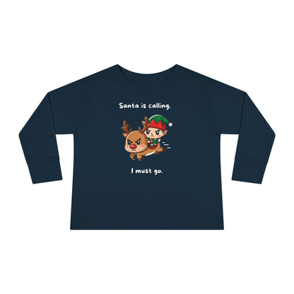 Santa Is Calling I Must Go Toddler Long Sleeve T-shirt