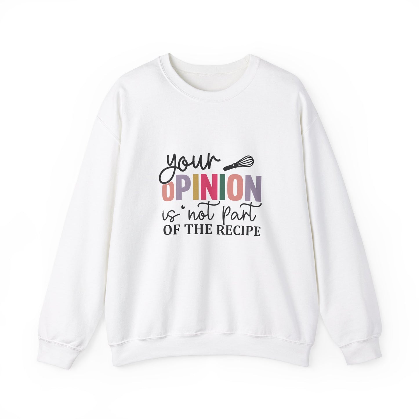 Your opinion is not part of the recipe Adult Sweatshirt