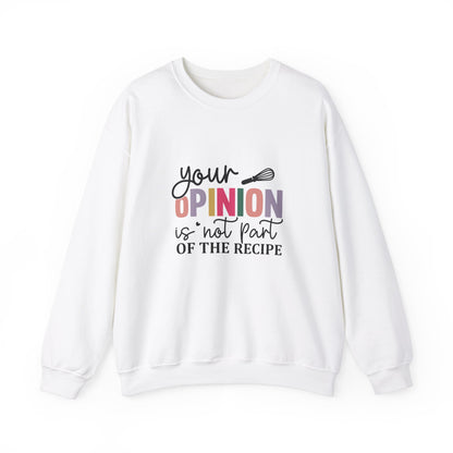 Your opinion is not part of the recipe Adult Sweatshirt