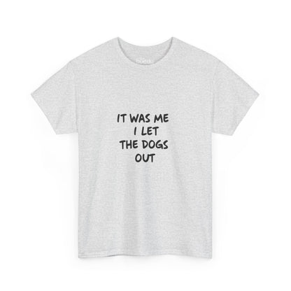 It was Me I Let The Dogs Out Adult T-shirt