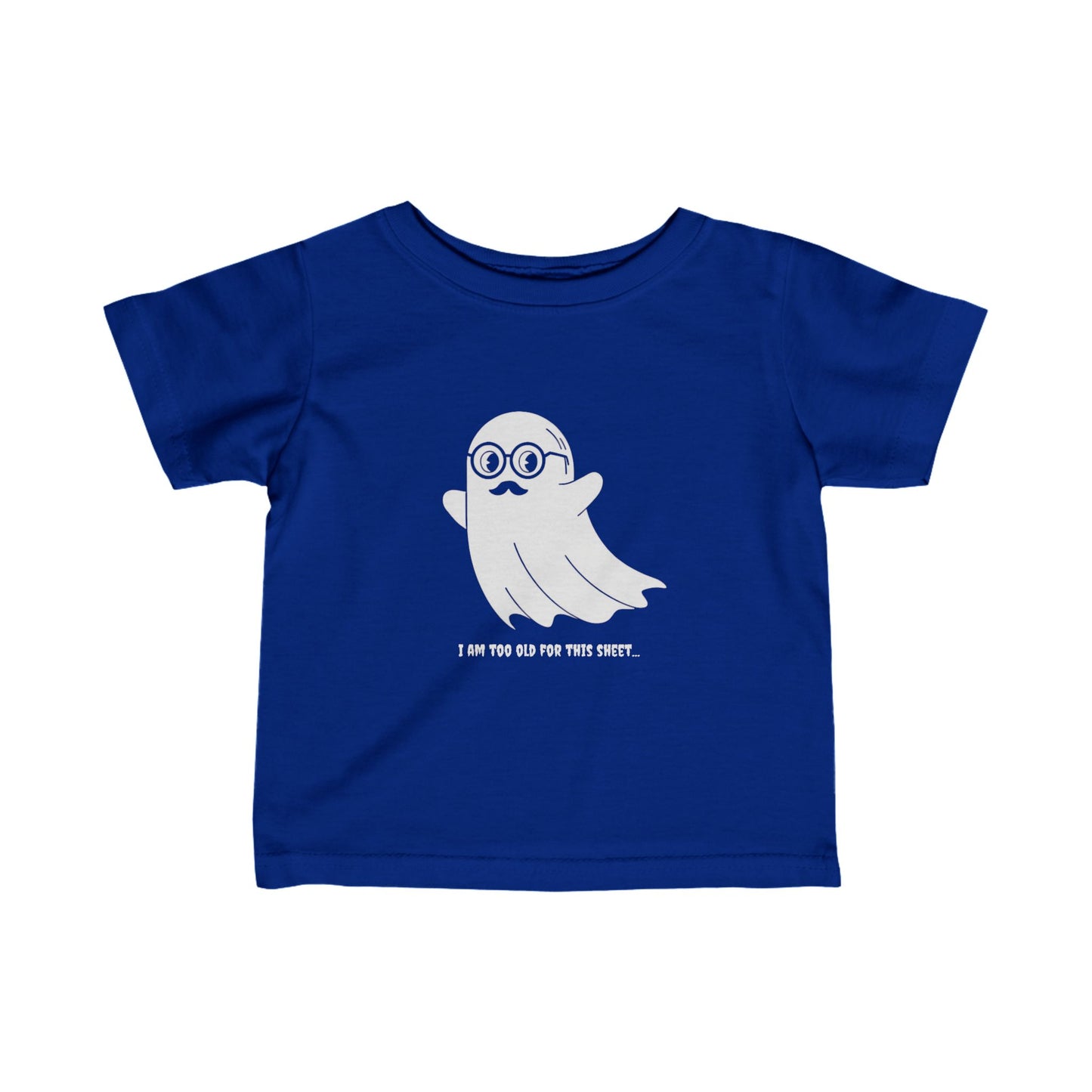 I Am Too Old For That Sheet Halloween Infant T-shirt