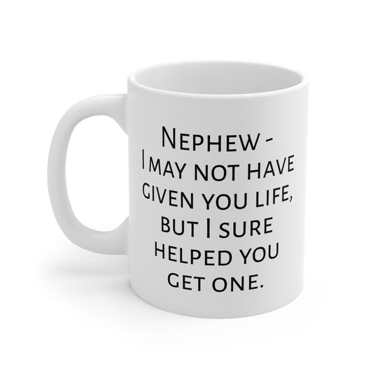 I Helped You Get A Life Mug For Nephew