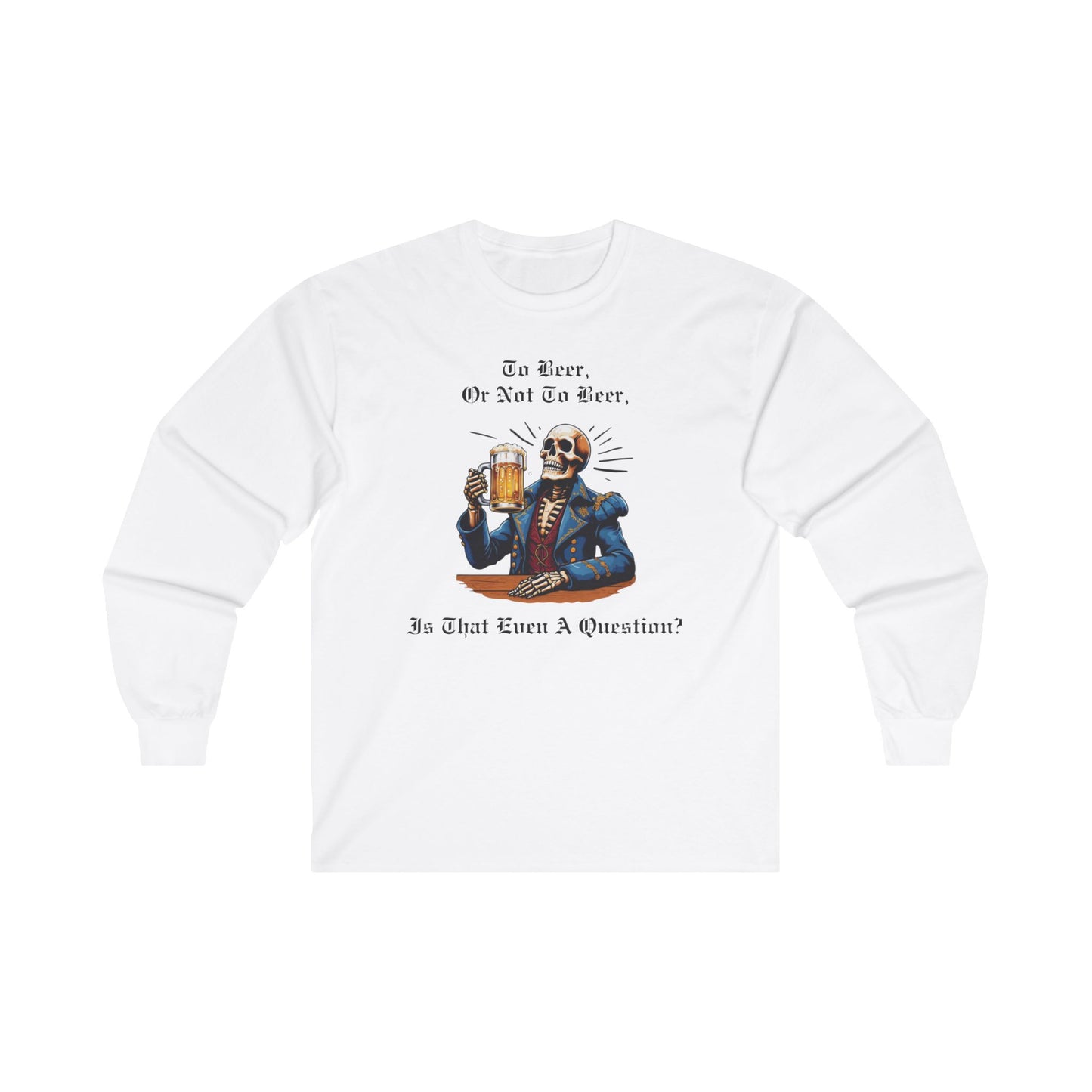 To Beer, Or Not To Beer Adult Long Sleeve T-shirt