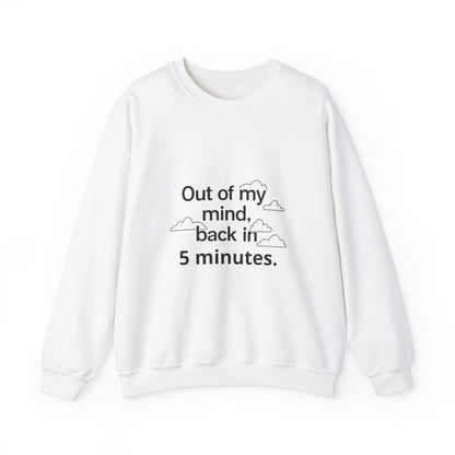 Out Of My Mind, Back In 5 Minutes Adult Sweatshirt