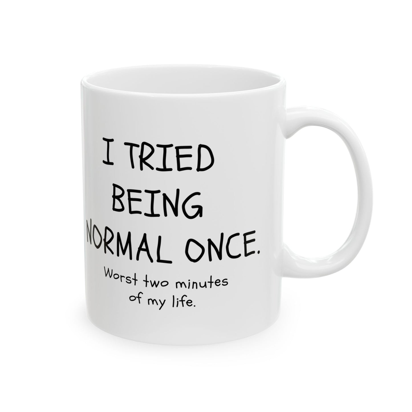 I Tried Being Normal Once. Worst Two Minutes Of My Life. Mug