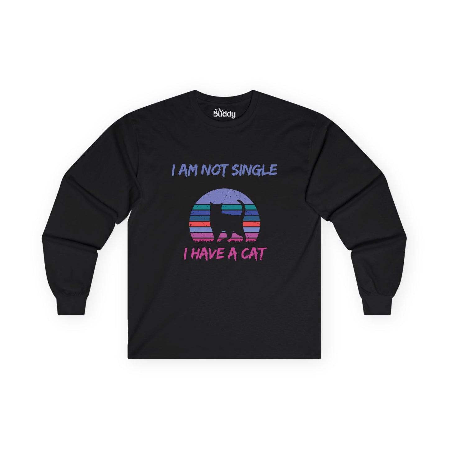 I Am Not Single, I Have a Cat Adult Long Sleeve T-shirt