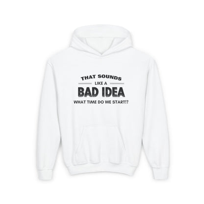 That Sounds Like a Bad Idea, What Time Do We Start!? Kids/Teen Hoodie