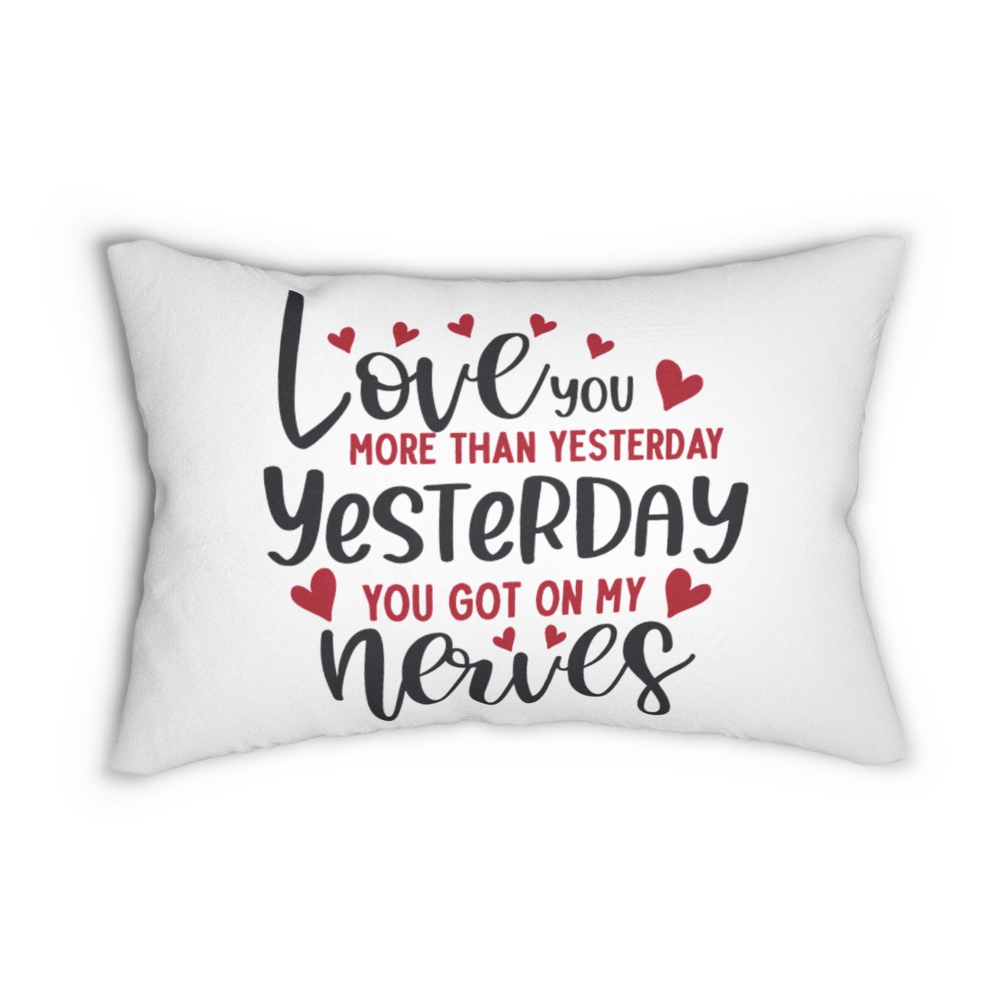 Love You More Than Yesterday, Yesterday You Got On My Nerves Pillow