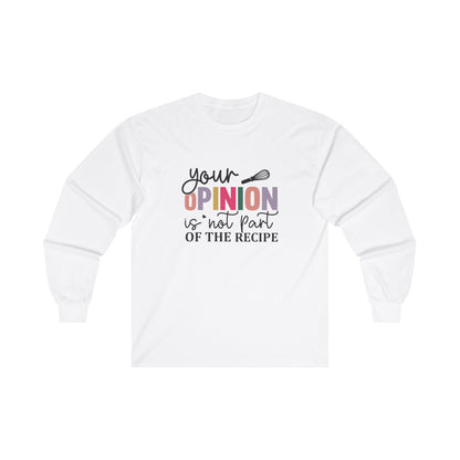 Your opinion is not part of the recipe Adult Long Sleeve T-shirt