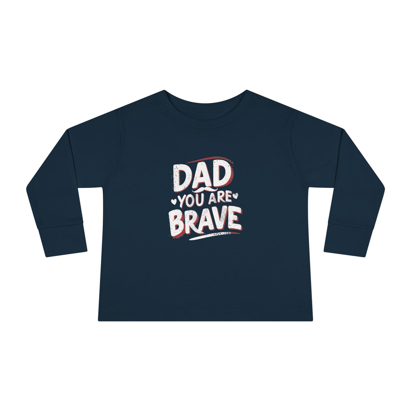 Dad You Are Brave Toddler Long Sleeve T-shirt