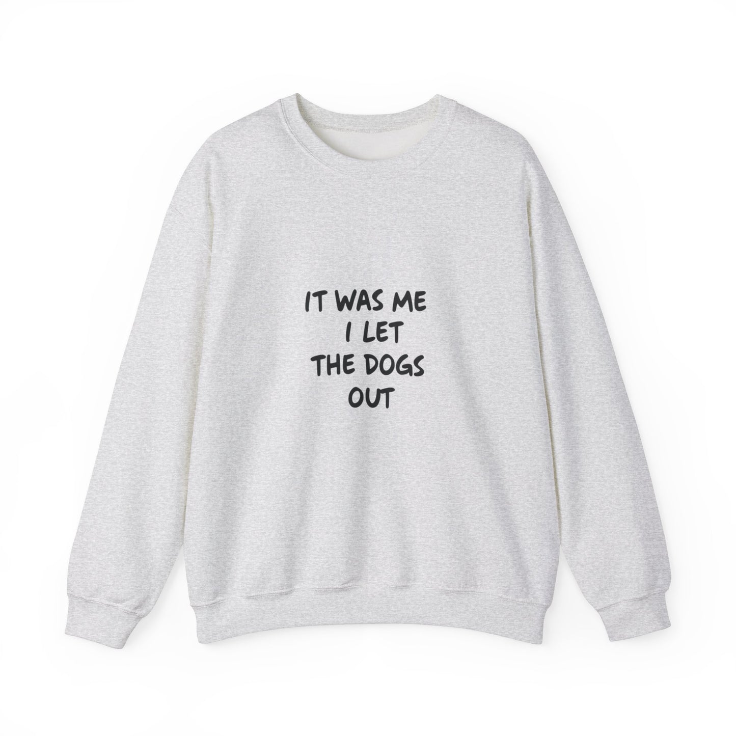 It was Me I Let The Dogs Out Adult Sweatshirt