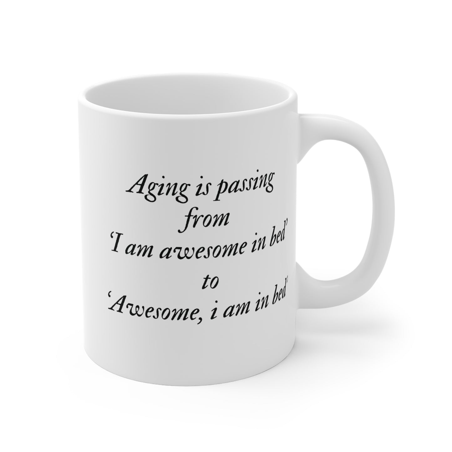 Aging is passing from 'I am awesome in bed 'to 'Awesome, i am in bed' Mug