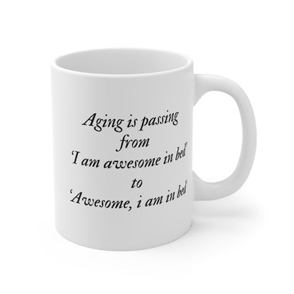 Aging is passing from 'I am awesome in bed 'to 'Awesome, i am in bed' Mug