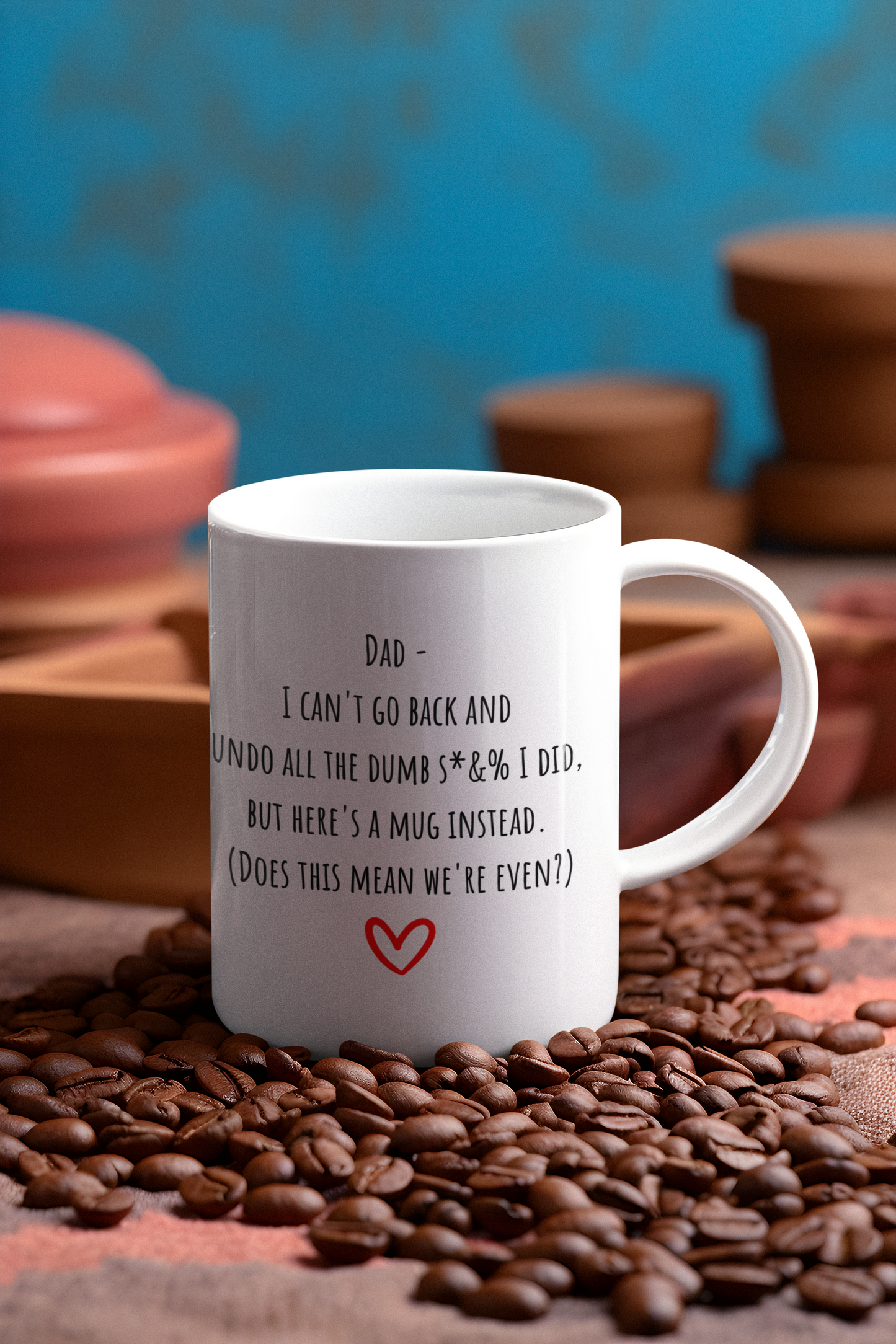 Can't Undo the Dumb S*&% I Did Mug for Dad